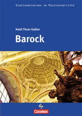 Thum-Gabler |  Stationenlernen im Musikunterricht - Barock (Heft inkl. CD) | Buch |  Sack Fachmedien