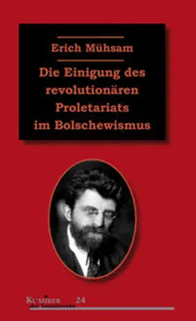 Kellermann / Mühsam |  Die Einigung des revolutionären Proletariats im Bolschewismus | Buch |  Sack Fachmedien