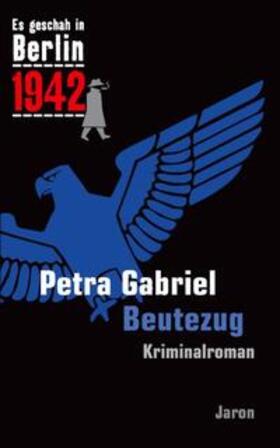 Gabriel |  Es geschah in Berlin 1942 Beutezug | Buch |  Sack Fachmedien