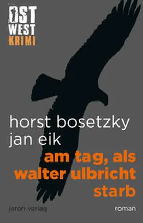 Bosetzky / Eik |  Am Tag, als Walter Ulbricht starb | Buch |  Sack Fachmedien