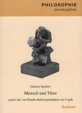 Spicker |  Mensch und Thier samt Carl von Prants Reformgedanken zur Logik | Buch |  Sack Fachmedien