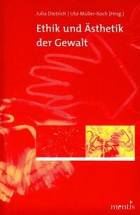 Dietrich / Müller-Koch |  Ethik und Ästhetik der Gewalt | Buch |  Sack Fachmedien