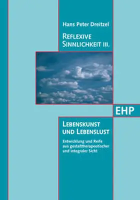 Dreitzel |  Reflexive Sinnlichkeit III: Lebenskunst und Lebenslust | Buch |  Sack Fachmedien