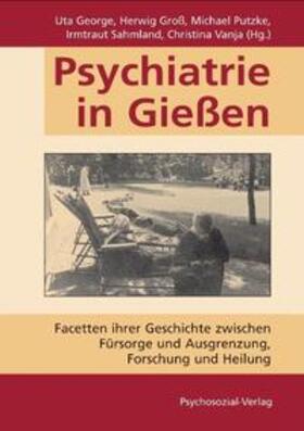 George / Groß / Putzke |  Psychiatrie in Gießen | Buch |  Sack Fachmedien