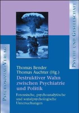 Bender / Auchter |  Destruktiver Wahn zwischen Psychiatrie und Politik | Buch |  Sack Fachmedien