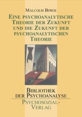 Bowie |  Eine psychoanalytische Theorie der Zukunft und die Zukunft der psychoanalytischen Theorie | Buch |  Sack Fachmedien