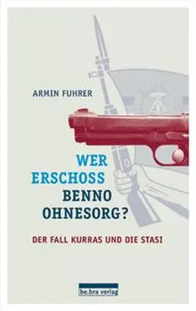 Fuhrer |  Wer erschoss Benno Ohnesorg? | Buch |  Sack Fachmedien