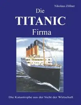 Zöllner |  Die TITANIC Firma | Buch |  Sack Fachmedien