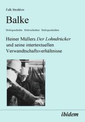 Strehlow |  Balke. Heiner Müllers Der Lohndrücker und seine intertextuellen Verwandtschaftsverhältnisse | Buch |  Sack Fachmedien