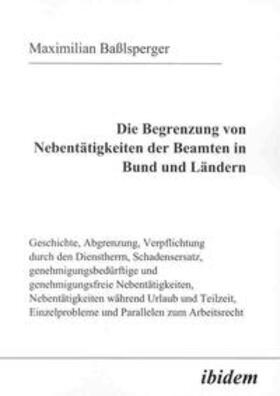 Baßlsperger |  Die Begrenzung von Nebentätigkeiten der Beamten in Bund und Ländern | Buch |  Sack Fachmedien