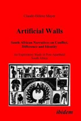 Mayer |  Artificial Walls. South African Narratives on Conflict, Difference and Identity. An Exploratory Study in Post-Apartheid South Africa | Buch |  Sack Fachmedien