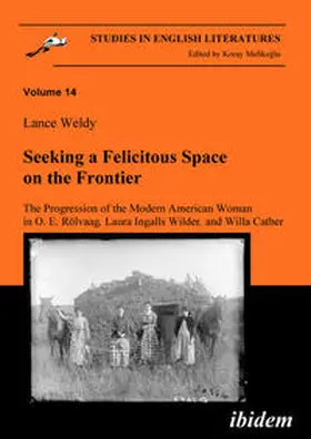 Weldy |  Seeking a Felicitous Space on the Frontier. The Progression of the Modern American Woman in O. E. Rölvaag, Laura Ingalls Wilder, and Willa Cather | Buch |  Sack Fachmedien