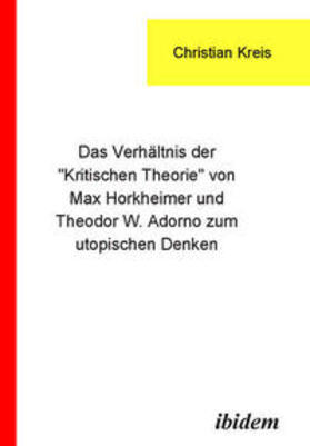 Kreis |  Das Verhältnis der "Kritischen Theorie" von Max Horkheimer und Theodor W. Adorno zum utopischen Denken | Buch |  Sack Fachmedien