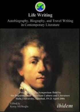 Melikoglu |  Life Writing. Autobiography, Biography, and Travel Writing in Contemporary Literature. Proceedings of a Symposium Held by the Department of American Culture and Literature Halic University, Istanbul, 19-21 April 2006 | Buch |  Sack Fachmedien