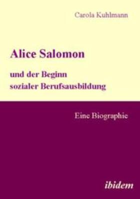 Kuhlmann |  Alice Salomon und der Beginn sozialer Berufsausbildung | Buch |  Sack Fachmedien