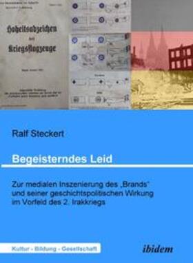 Steckert |  Begeisterndes Leid. Zur medialen Inszenierung des "Brands" und seiner geschichtspolitischen Wirkung im Vorfeld des 2. Irakkriegs | Buch |  Sack Fachmedien