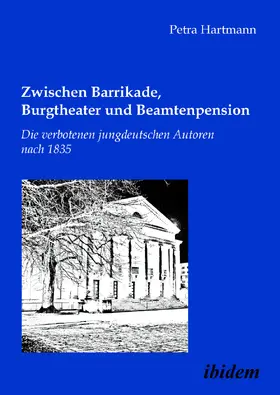 Hartmann |  Zwischen Barrikade, Burgtheater und Beamtenpension. Die verbotenen jungdeutschen Autoren nach 1835 | Buch |  Sack Fachmedien