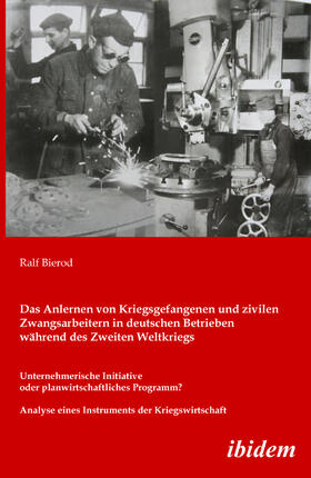 Bierod |  Das Anlernen von Kriegsgefangenen und zivilen Zwangsarbeitern in deutschen Betrieben während des Zweiten Weltkriegs | Buch |  Sack Fachmedien