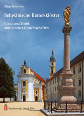 Schreiner |  Schwäbische Barockklöster - Glanz und Elend klösterlicher Gemeinschaften | Buch |  Sack Fachmedien