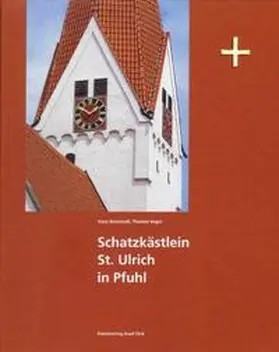 Evangelisch-Lutherische Kirchengemeinde Pfuhl / Burlafingen / Borchardt / Troitzsch-Borchardt |  Schatzkästlein St. Ulrich in Pfuhl | Buch |  Sack Fachmedien