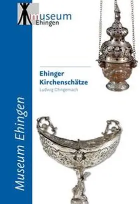 Ohngemach / Museum Ehingen |  Ehinger Kirchenschätze | Buch |  Sack Fachmedien