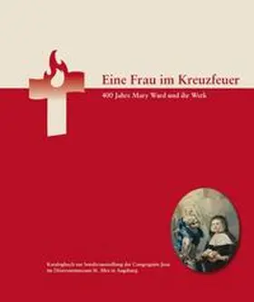 Pörnbacher |  Eine Frau im Kreuzfeuer. 400 Jahre Mary Ward und ihr Werk | Buch |  Sack Fachmedien