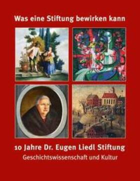 Frei / Liedl / Kießling |  Was eine Stiftung bewirken kann - 10 Jahre Dr. Eugen Liedl Stiftung | Buch |  Sack Fachmedien