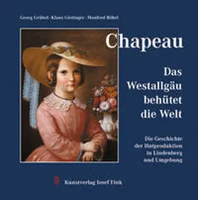 Grübel / Gietinger / Röhrl |  Chapeau - Das Westallgäu behütet die Welt | Buch |  Sack Fachmedien