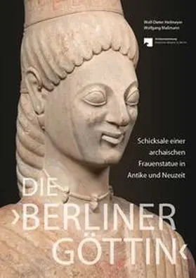 Heilmeyer / Antikensammlung der Staatlichen Museen zu Berlin / Maßmann |  Die 'Berliner Göttin' - Schicksale einer archaischen Frauenstatue in Antike und Neuzeit | Buch |  Sack Fachmedien