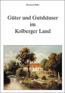 Wilke |  Güter und Gutshäuser im Kolberger Land | Buch |  Sack Fachmedien