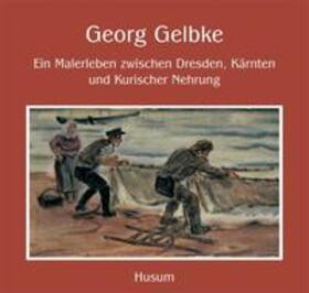 Albert |  Georg Gelbke – Ein Malerleben zwischen Dresden, Kärnten und Kurischer Nehrung | Buch |  Sack Fachmedien