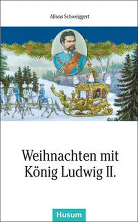 Schweiggert |  Weihnachten mit König Ludwig II. | Buch |  Sack Fachmedien