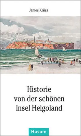 Krüss | Historie von der schönen Insel Helgoland | Buch | 978-3-89876-764-4 | sack.de