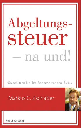 Zschaber |  Abgeltungssteuer – na und! | Buch |  Sack Fachmedien