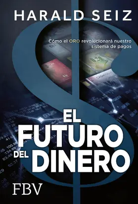 Seiz |  El Futuro del Dinero | Buch |  Sack Fachmedien