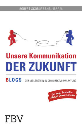 Scoble / Israel |  Unsere Kommunikation der Zukunft | Buch |  Sack Fachmedien