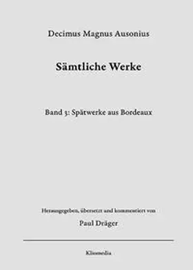  Decimus Magnus Ausonius, Sämtliche Werke, herausgegeben, übersetzt und kommentiert von Paul Dräger, Bd. 3: Spätwerke aus Bordeaux | Buch |  Sack Fachmedien