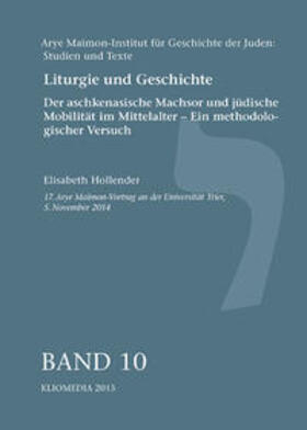 Hollender |  Liturgie und Geschichte. Der aschkenasische Machsor und jüdische Mobilität im Mittelalter - Ein methodologischer Versuch. | Buch |  Sack Fachmedien