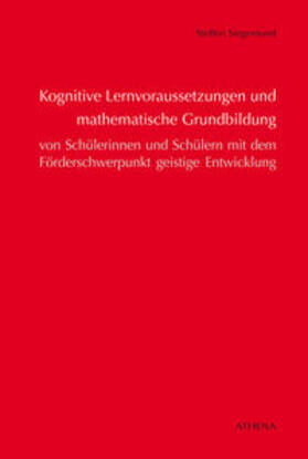 Siegemund |  Kognitive Lernvoraussetzungen und mathematische Grundbildung von Schülerinnen und Schülern mit dem Förderschwerpunkt geistige Entwicklung | Buch |  Sack Fachmedien