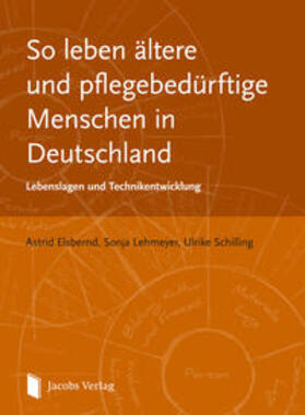 Elsbernd / Lehmeyer / Schilling |  So leben ältere und pflegebedürftige Menschen in Deutschland | Buch |  Sack Fachmedien