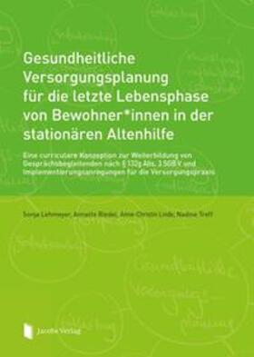 Lehmeyer / Riedel / Linde |  Gesundheitliche Versorgungsplanung für die letzte Lebensphase von Bewohner*innen in der stationären Altenhilfe | Buch |  Sack Fachmedien