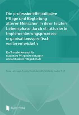 Lehmeyer / Riedel / Linde |  Die professionelle palliative Pflege und Begleitung älterer Menschen in ihrer letzten Lebensphase durch strukturierte Implementierungsprozesse organisationsspezifisch weiterentwickeln | Buch |  Sack Fachmedien