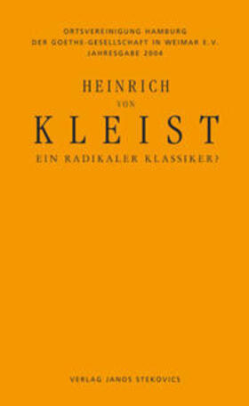 Ortsvereinigung Hamburg d. Goethe-Gesellschaft in Weimar e.V. / Greiner / Reuss |  Heinrich von Kleist - Ein radikaler Klassiker? | Buch |  Sack Fachmedien