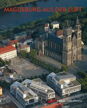 Tacke / Stadtplanungsamt Landeshauptstadt Magdeburg |  Magdeburg aus der Luft | Buch |  Sack Fachmedien