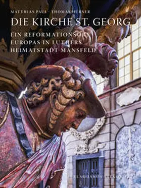 im Auftrag des Evangelischen Kirchspiels Mansfeld-Lutherstadt von Matthias Paul und Thomas Hübner / Paul / Hübner |  Die Kirche St. Georg | Buch |  Sack Fachmedien