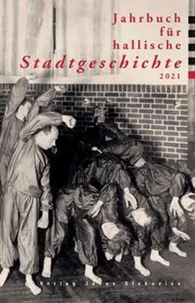 Jacob / Sieber / in Verbindung mit dem Verein für hallische Stadtgeschichte e. V. von der Stadt Halle |  Jahrbuch für hallische Stadtgeschichte 2021 | Buch |  Sack Fachmedien