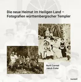 Carmel / Eisler / Weber |  Die neue Heimat im Heiligen Land - Fotografien württemberischer Templer 1868 - 1948 | Buch |  Sack Fachmedien