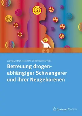 Gortner / Dudenhausen |  Betreuung drogenabhängiger Schwangerer und ihrer Neugeborenen | Buch |  Sack Fachmedien