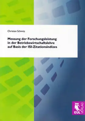 Schmitz |  Messung der Forschungsleistung in der Betriebswirtschaftslehre auf Basis der ISI-Zitationsindizes | Buch |  Sack Fachmedien