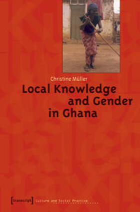 Müller |  Local Knowledge and Gender in Ghana | Buch |  Sack Fachmedien